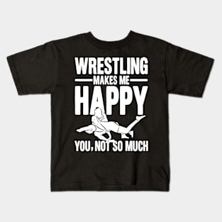 Wrestling Makes Me Happy You, Not So Much Kids T-Shirt